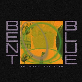 Bent Blue - So Much Seething