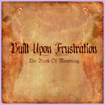 Built Upon Frustration - The Book Of Mourning [CD]