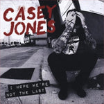 Casey Jones - I Hope We're Not The Last [CD]