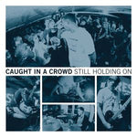 Caught In A Crowd - Still Holding On