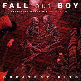 Fall Out Boy - Believers Never Die Vol 2
