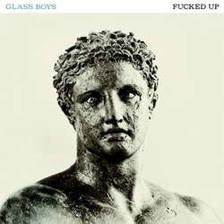 Fucked Up - Glass Boys