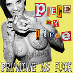 Piece By Piece - Primitive As Fuck [7"]