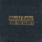 World Eater / For The Glory - split