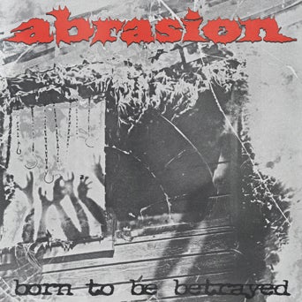 Abrasion - Born To Be Betrayed