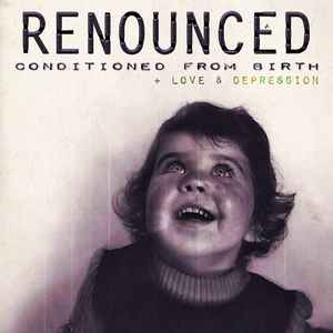 Renounced - Conditioned From Birth [CD]