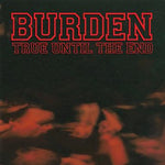 Burden - True Until The End