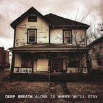 Deep Breath - Alone Is Where We Stay [7"]