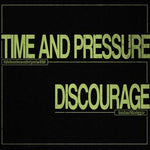 Time And Pressure / Discourage - split 7"