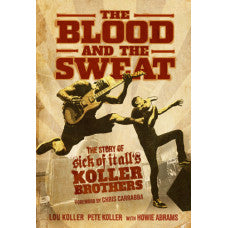 The Blood And The Sweat The Story Of Sick Of It All's Koller Brothers [book]