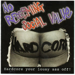 No Redeeming Social Value - Hardcore Your Lousy Ass Off!