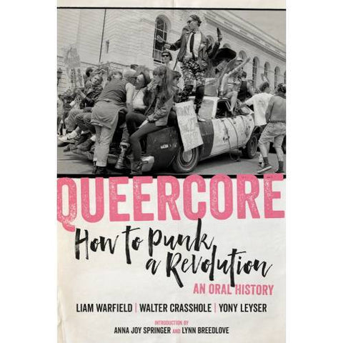 Queercore : How To Punk A Revolution ; An Oral History [book]
