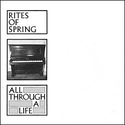 Rites Of Spring - All Through A Life [7"]