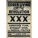 Sober Living For The Revolution - Hardcore, Punk, Straight Edge And Radical Politics [book]