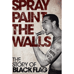 Spraypaint The Walls - the Story Of Black Flag [book]